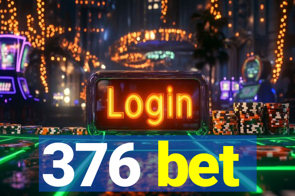 376 bet